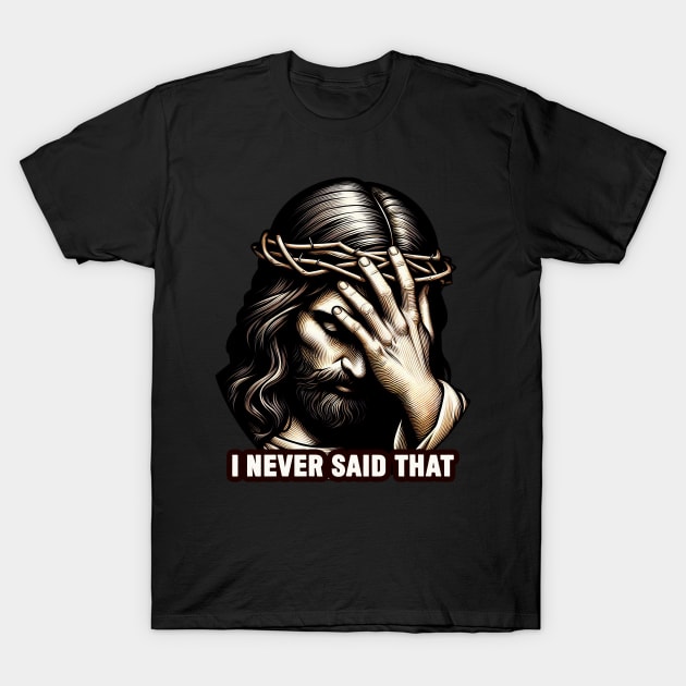 I NEVER SAID THAT meme Jesus Christ T-Shirt by Plushism